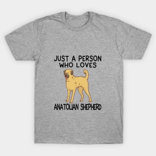 “Just a person who loves ANATOLIAN SHEPHERD” T-Shirt